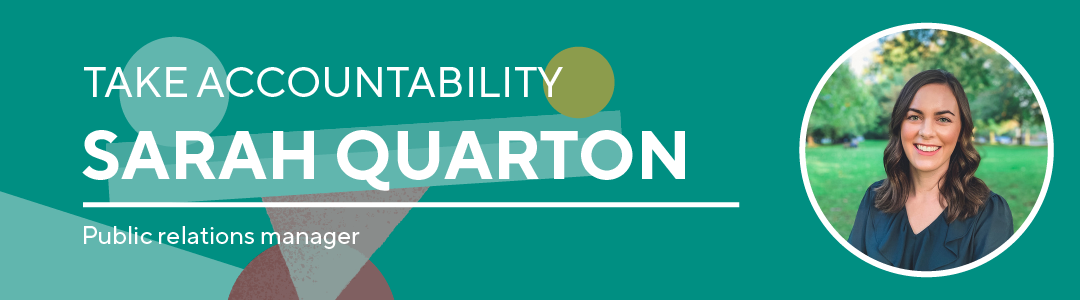 Take accountability, Sarah Quarton